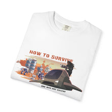 Load image into Gallery viewer, How to Survive Unisex Garment-Dyed T-Shirt, Funny Survival Tee, Outdoor Adventure Shirt, Casual Summer Top, Gift for Travelers