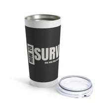 Load image into Gallery viewer, How To Survive Tumbler 20oz