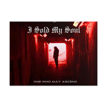 Load image into Gallery viewer, I Sold My Soul Poster — One who May Ascend