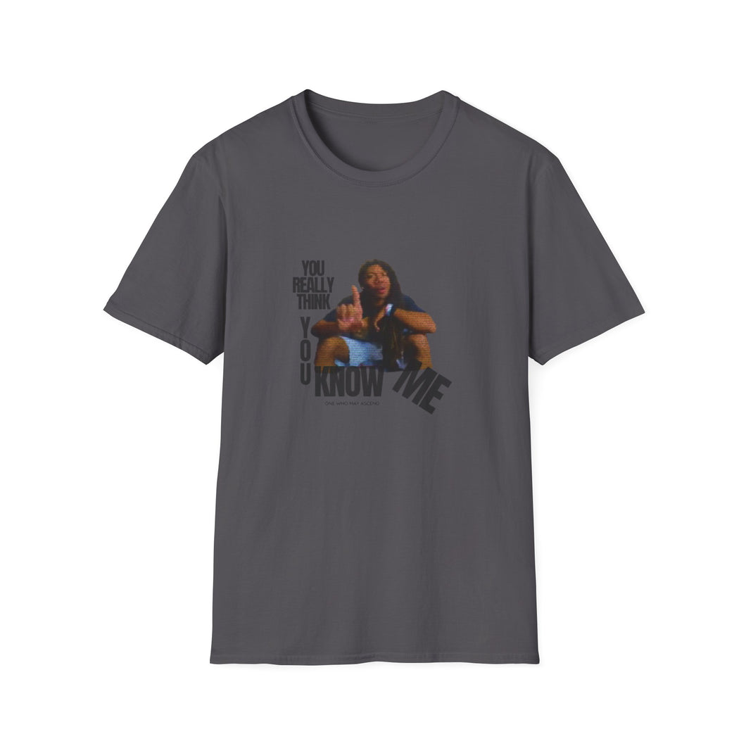 You Really Think You Know Me Unisex Softstyle T-Shirt