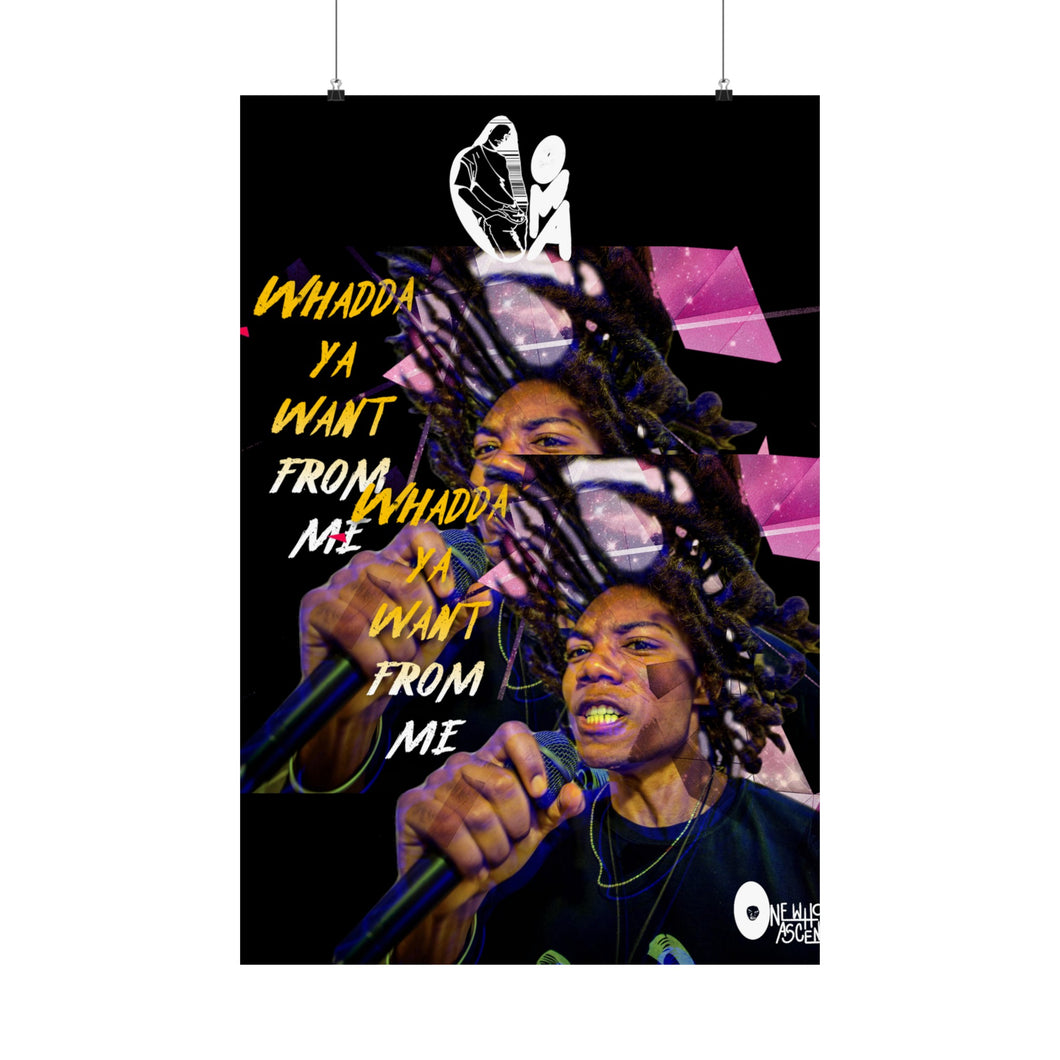 Whadda Ya Want From Me Matte Vertical Posters
