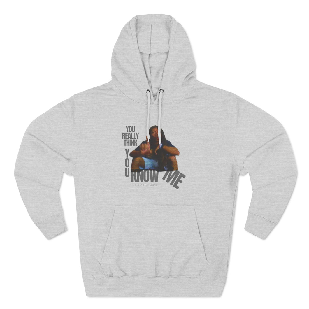 You Really Think You Know Me Three-Panel Fleece Hoodie