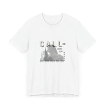 Load image into Gallery viewer, Call Me What You Wanna Unisex Jersey Short Sleeve Tee
