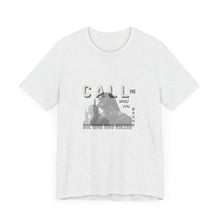 Load image into Gallery viewer, Call Me What You Wanna Unisex Jersey Short Sleeve Tee
