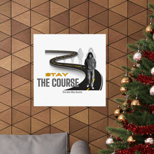 Load image into Gallery viewer, &#39;Stay The Course&#39; Matte Vertical Posters
